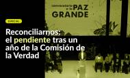 Especial: Reconciliarnos, el pendiente tras un año de la Comisión de la Verdad