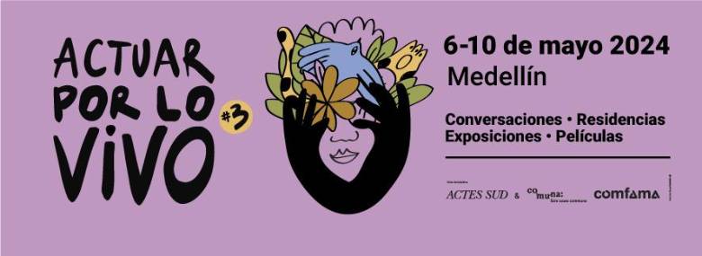 Actuar por lo vivo se realizará del 3 al 10 de mayo, con programación en Medellín y Puerto Berrío.